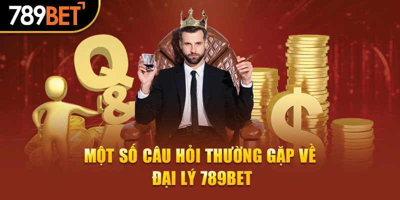 Một số câu hỏi thường gặp về đại lý 789bet