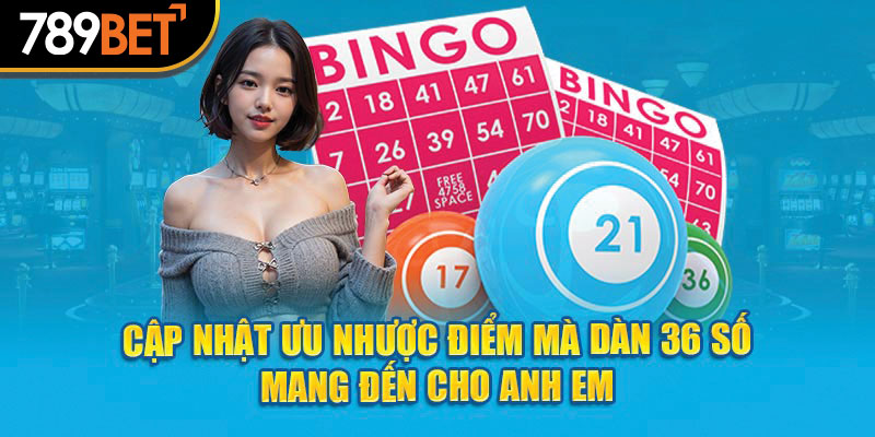 Cập nhật ưu nhược điểm mà dàn 36 số mang đến cho anh em